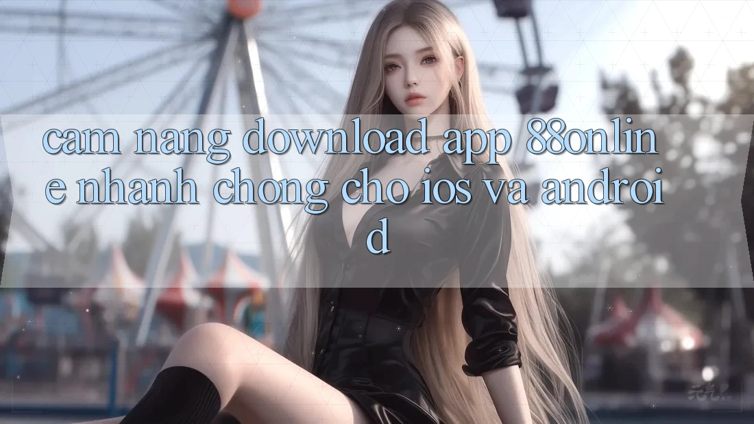 Cẩm nang Download App 88online Nhanh Chóng Cho iOS và Android Cẩm nang Download App 88online Nhanh Chóng Cho iOS và Android