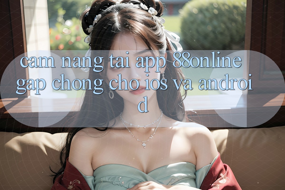 Cẩm nang Tải App 88online Gấp Chóng Cho iOS và Android