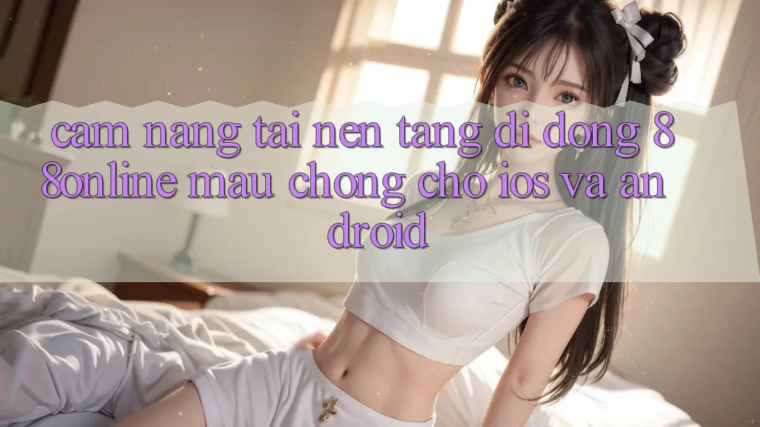 Cẩm nang Tải Nền tảng di động 88online Mau Chóng Cho iOS và Android