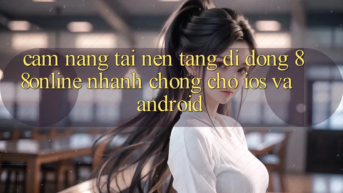 Cẩm nang Tải Nền tảng di động 88online Nhanh chóng Cho iOS và Android Cẩm nang Tải Nền tảng di động 88online Nhanh chóng Cho iOS và Android
