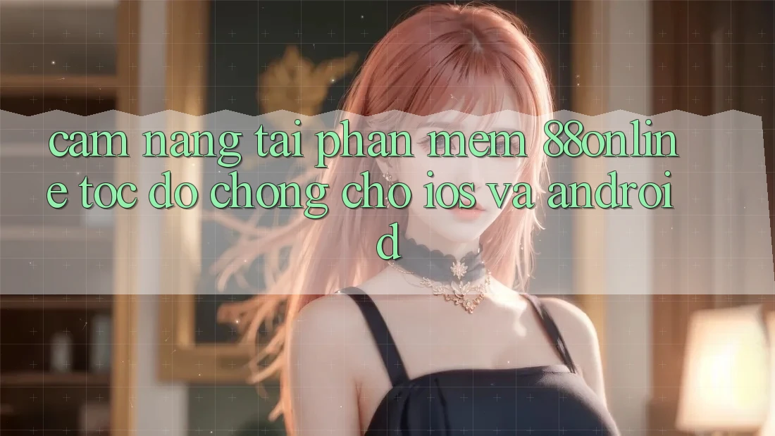 Cẩm nang Tải Phần mềm 88online Tốc độ Chóng Cho iOS và Android