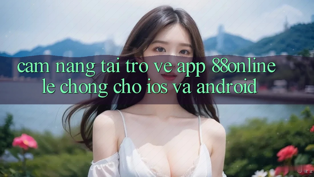 Cẩm nang Tải trở về App 88online Lẹ Chóng Cho iOS và Android