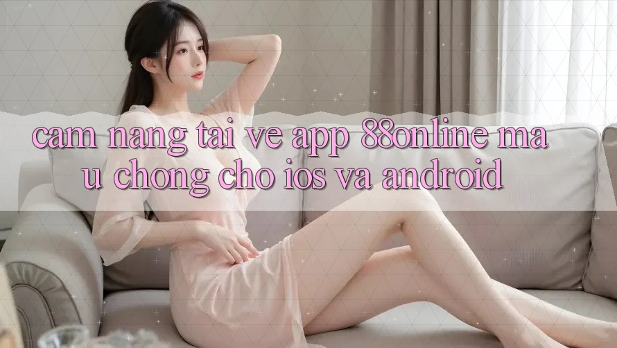Cẩm nang Tải về App 88online Mau Chóng Cho iOS và Android