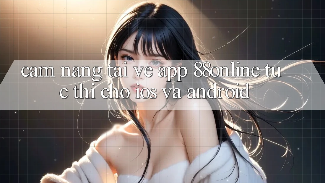 Cẩm nang Tải về App 88online Tức thì Cho iOS và Android