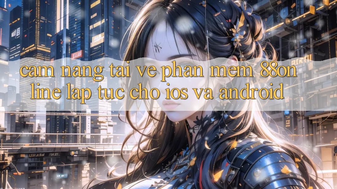 Cẩm nang Tải về Phần mềm 88online Lập tức Cho iOS và Android