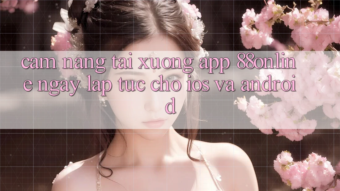 Cẩm nang Tải xuống App 88online Ngay lập tức Cho iOS và Android