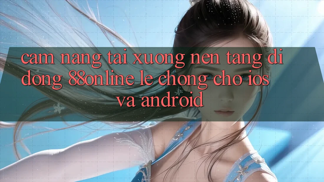 Cẩm nang Tải xuống Nền tảng di động 88online Lẹ Chóng Cho iOS và Android