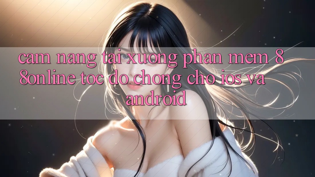 Cẩm nang Tải xuống Phần mềm 88online Tốc độ Chóng Cho iOS và Android Cẩm nang Tải xuống Phần mềm 88online Tốc độ Chóng Cho iOS và Android
