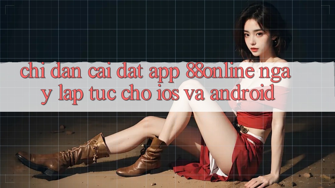 Chỉ dẫn Cài đặt App 88online Ngay lập tức Cho iOS và Android