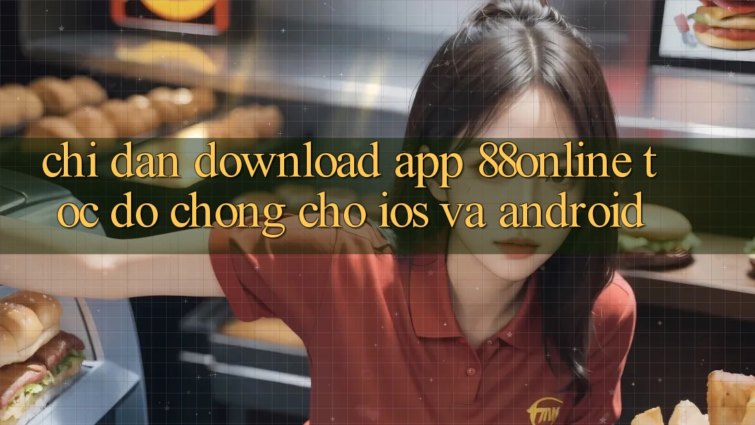 Chỉ dẫn Download App 88online Tốc độ Chóng Cho iOS và Android