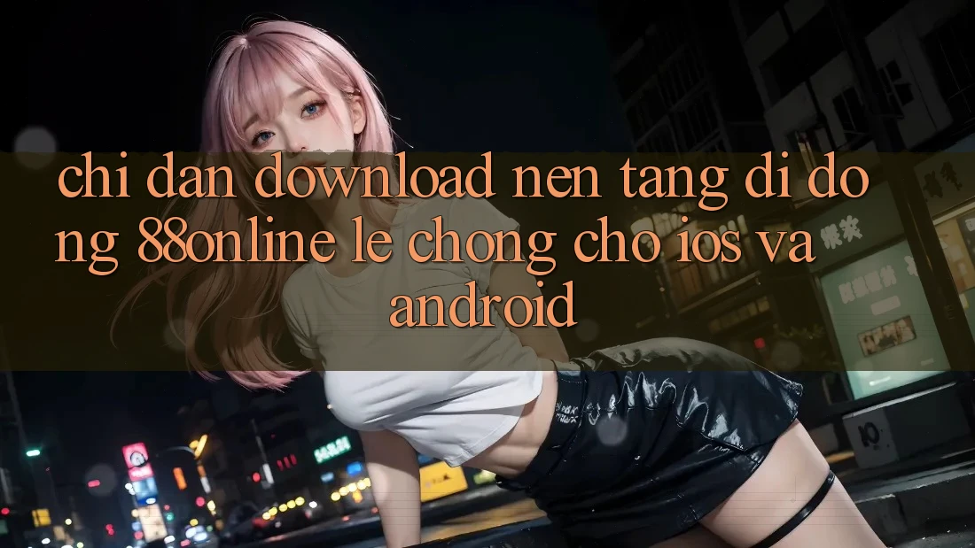 Chỉ dẫn Download Nền tảng di động 88online Lẹ Chóng Cho iOS và Android