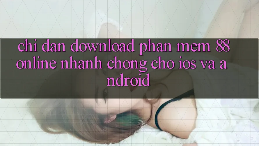 Chỉ dẫn Download Phần mềm 88online Nhanh chóng Cho iOS và Android