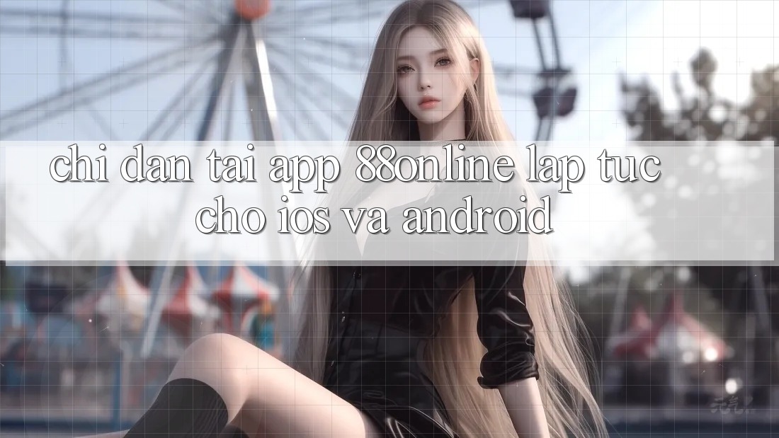 Chỉ dẫn Tải App 88online Lập tức Cho iOS và Android