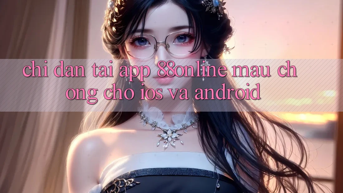 Chỉ dẫn Tải App 88online Mau Chóng Cho iOS và Android