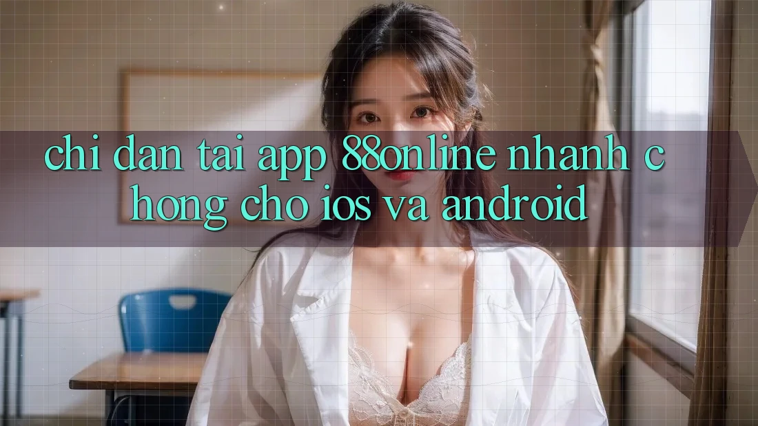Chỉ dẫn Tải App 88online Nhanh Chóng Cho iOS và Android