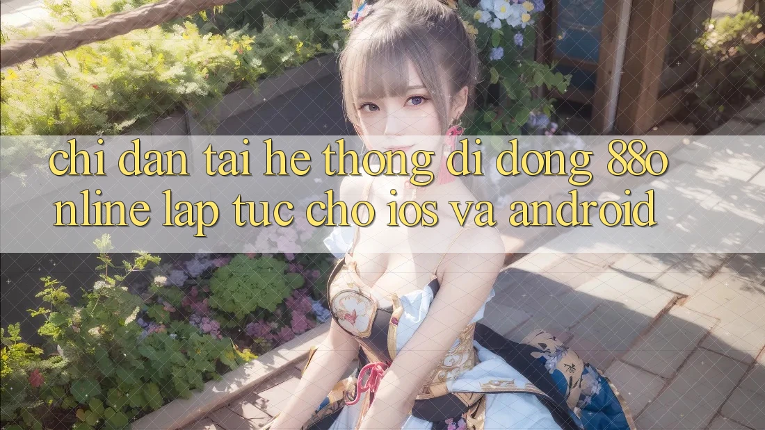 Chỉ dẫn Tải Hệ thống di động 88online Lập tức Cho iOS và Android