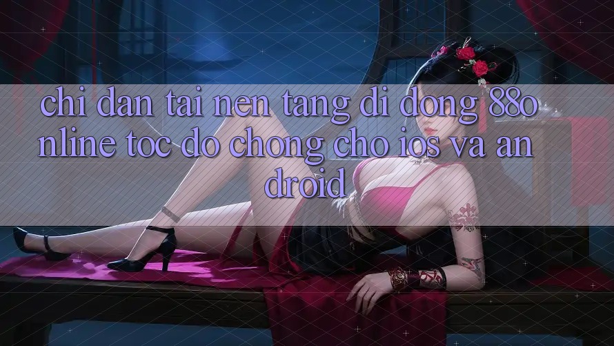 Chỉ dẫn Tải Nền tảng di động 88online Tốc độ Chóng Cho iOS và Android