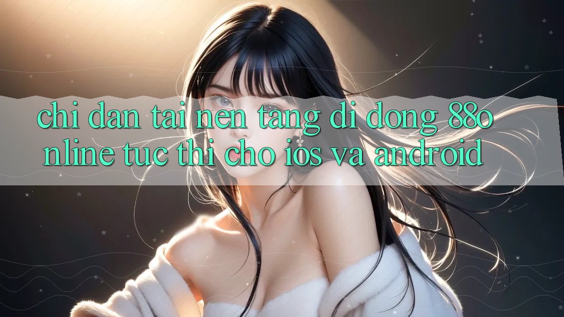 Chỉ dẫn Tải Nền tảng di động 88online Tức thì Cho iOS và Android