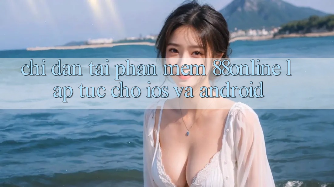 Chỉ dẫn Tải Phần mềm 88online Lập tức Cho iOS và Android