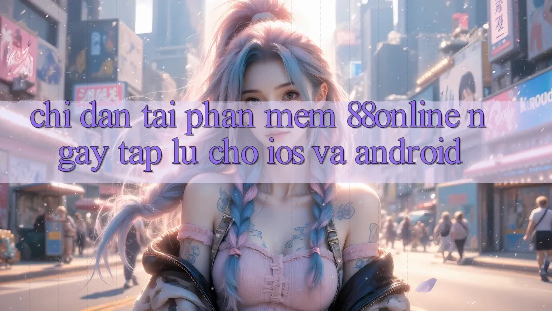 Chỉ dẫn Tải Phần mềm 88online Ngay tắp lự Cho iOS và Android