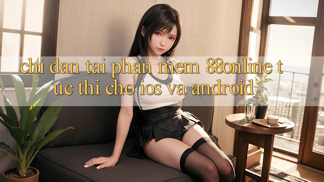 Chỉ dẫn Tải Phần mềm 88online Tức thì Cho iOS và Android Chỉ dẫn Tải Phần mềm 88online Tức thì Cho iOS và Android