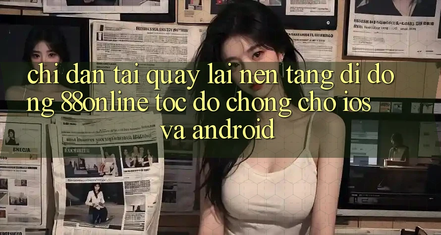 Chỉ dẫn Tải quay lại Nền tảng di động 88online Tốc độ Chóng Cho iOS và Android Chỉ dẫn Tải quay lại Nền tảng di động 88online Tốc độ Chóng Cho iOS và Android