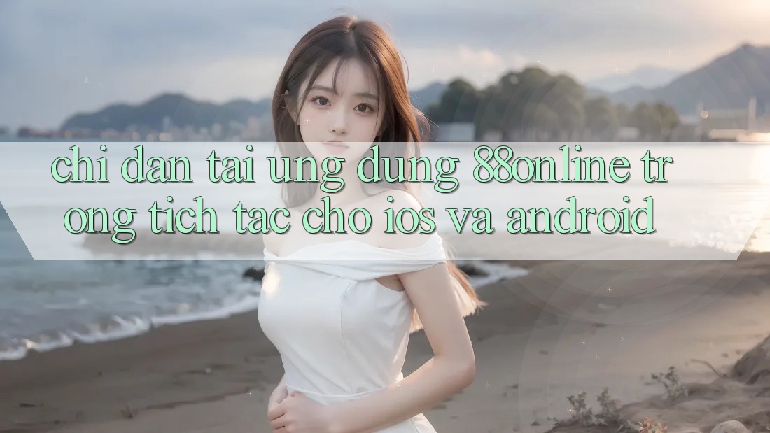 Chỉ dẫn Tải Ứng dụng 88online Trong tích tắc Cho iOS và Android