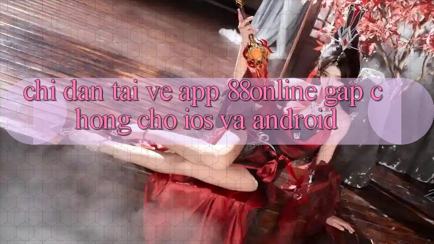 Chỉ dẫn Tải về App 88online Gấp Chóng Cho iOS và Android