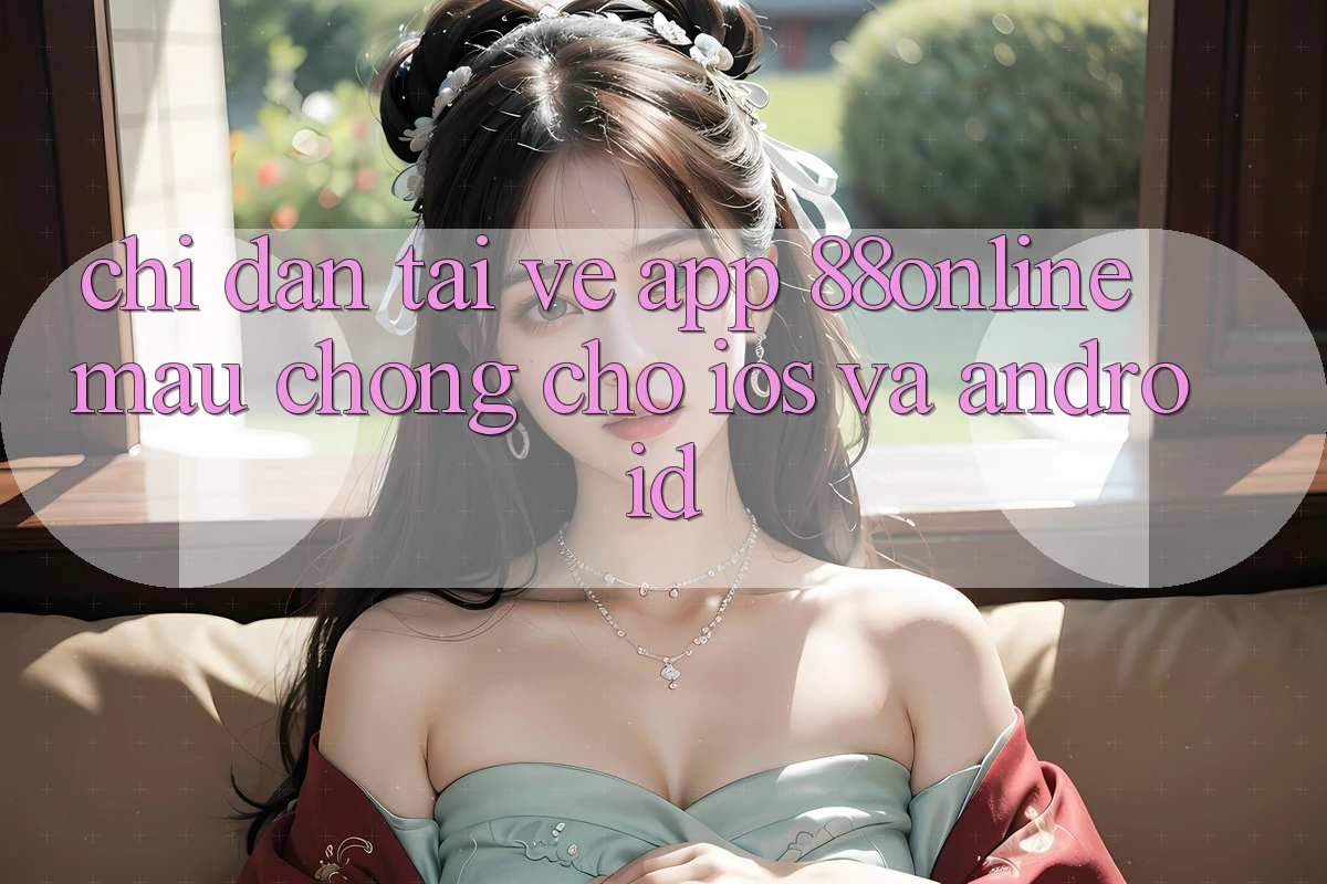 Chỉ dẫn Tải về App 88online Mau Chóng Cho iOS và Android