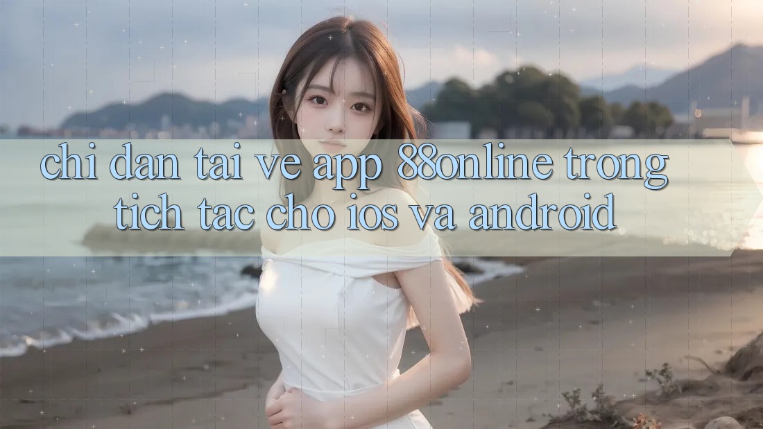Chỉ dẫn Tải về App 88online Trong tích tắc Cho iOS và Android