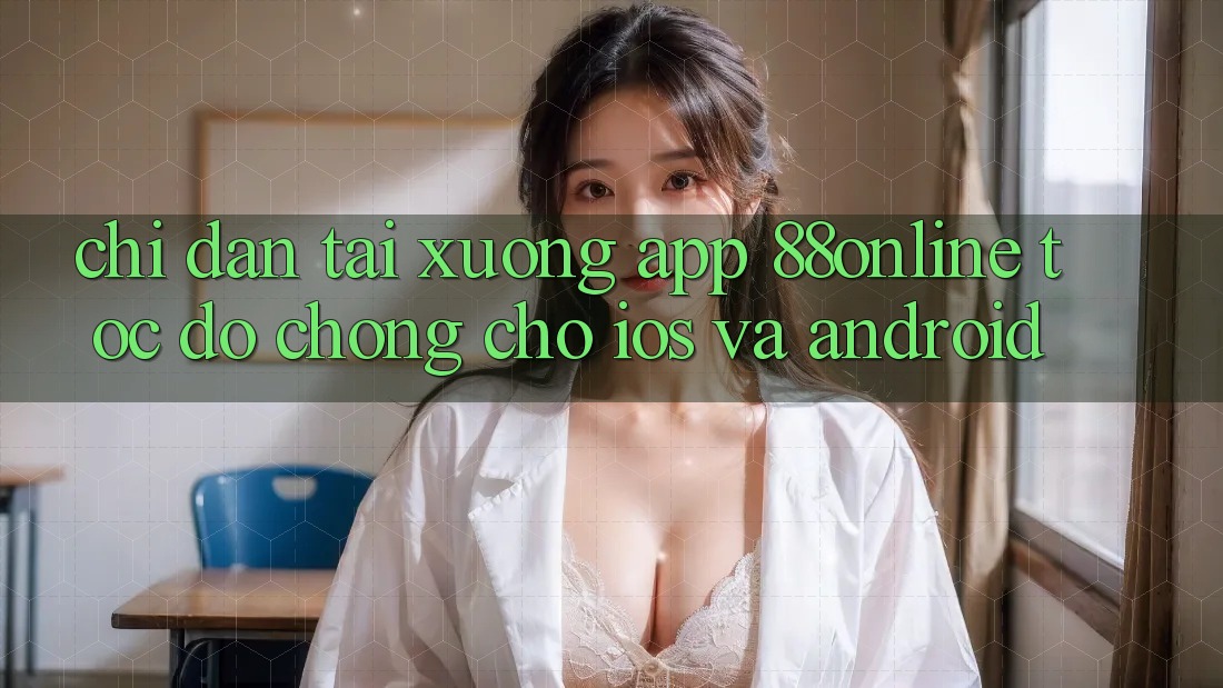 Chỉ dẫn Tải xuống App 88online Tốc độ Chóng Cho iOS và Android Chỉ dẫn Tải xuống App 88online Tốc độ Chóng Cho iOS và Android