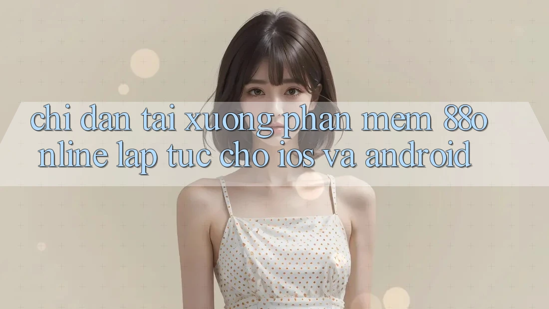 Chỉ dẫn Tải xuống Phần mềm 88online Lập tức Cho iOS và Android