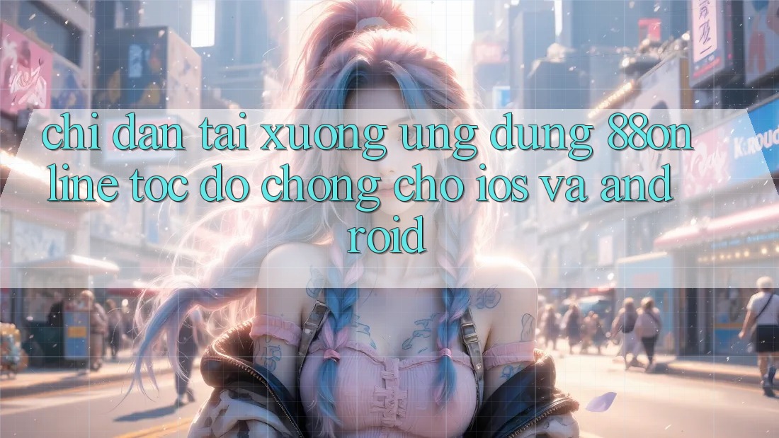 Chỉ dẫn Tải xuống Ứng dụng 88online Tốc độ Chóng Cho iOS và Android
