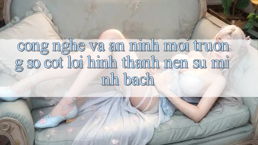 Công Nghệ Và An ninh – Môi trường số Cốt Lõi Hình thành Nên Sự Minh bạch