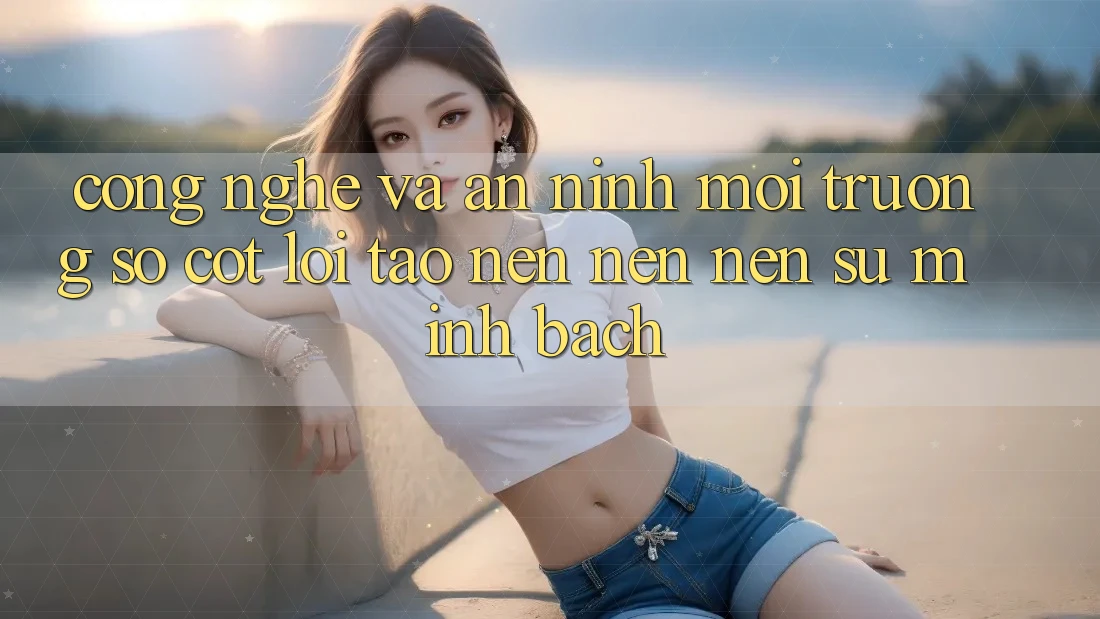 Công Nghệ Và An ninh – Môi trường số Cốt Lõi Tạo nên nên Nên Sự Minh bạch Công Nghệ Và An ninh – Môi trường số Cốt Lõi Tạo nên nên Nên Sự Minh bạch