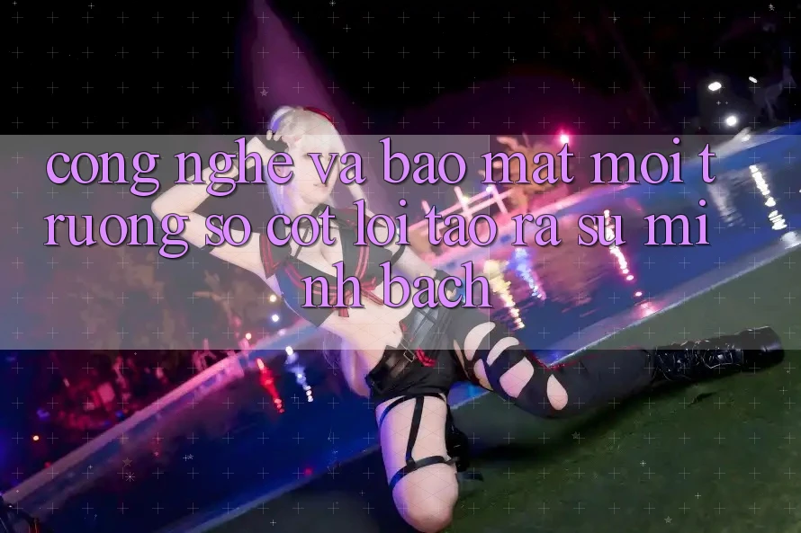 Công Nghệ Và Bảo Mật – Môi trường số Cốt Lõi Tạo ra Sự Minh bạch