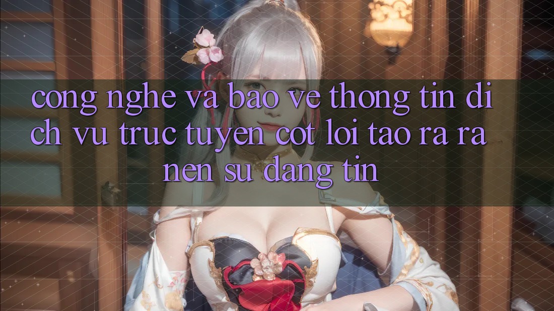 Công Nghệ Và Bảo vệ thông tin – Dịch vụ trực tuyến Cốt Lõi Tạo ra ra Nên Sự Đáng tin