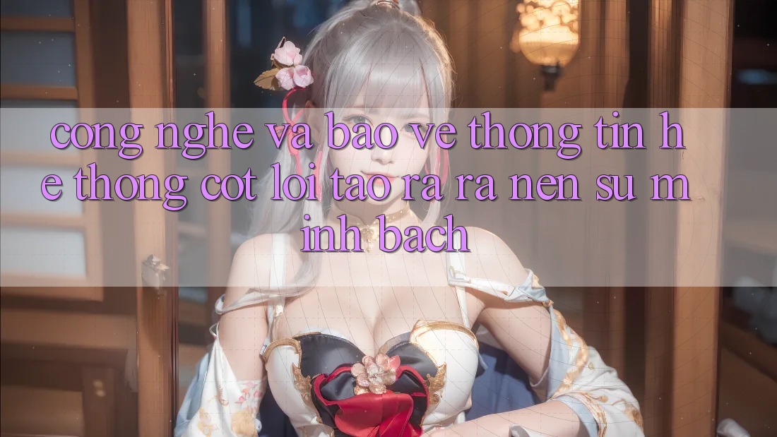 Công Nghệ Và Bảo vệ thông tin – Hệ thống Cốt Lõi Tạo ra ra Nên Sự Minh bạch Công Nghệ Và Bảo vệ thông tin – Hệ thống Cốt Lõi Tạo ra ra Nên Sự Minh bạch