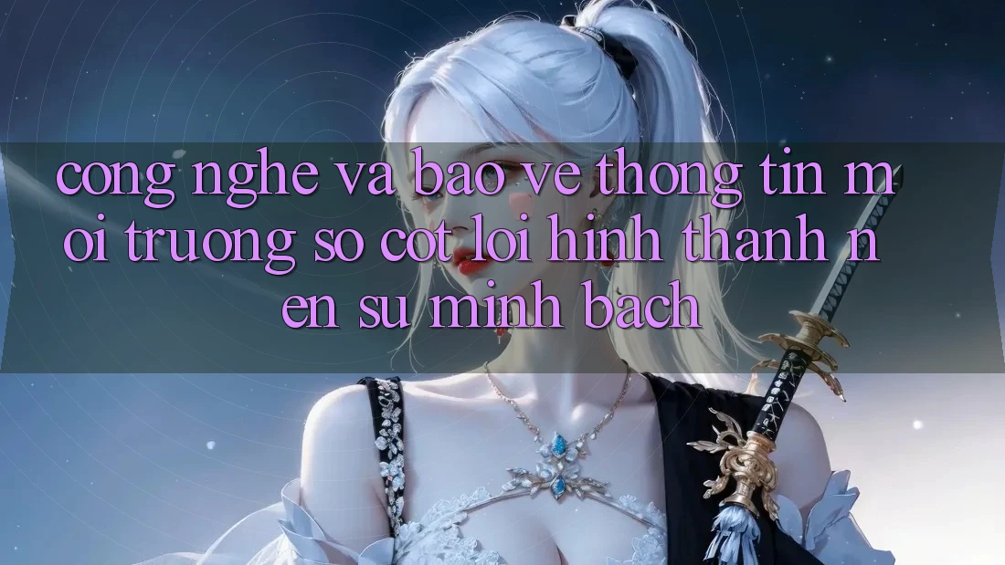 Công Nghệ Và Bảo vệ thông tin – Môi trường số Cốt Lõi Hình thành Nên Sự Minh bạch