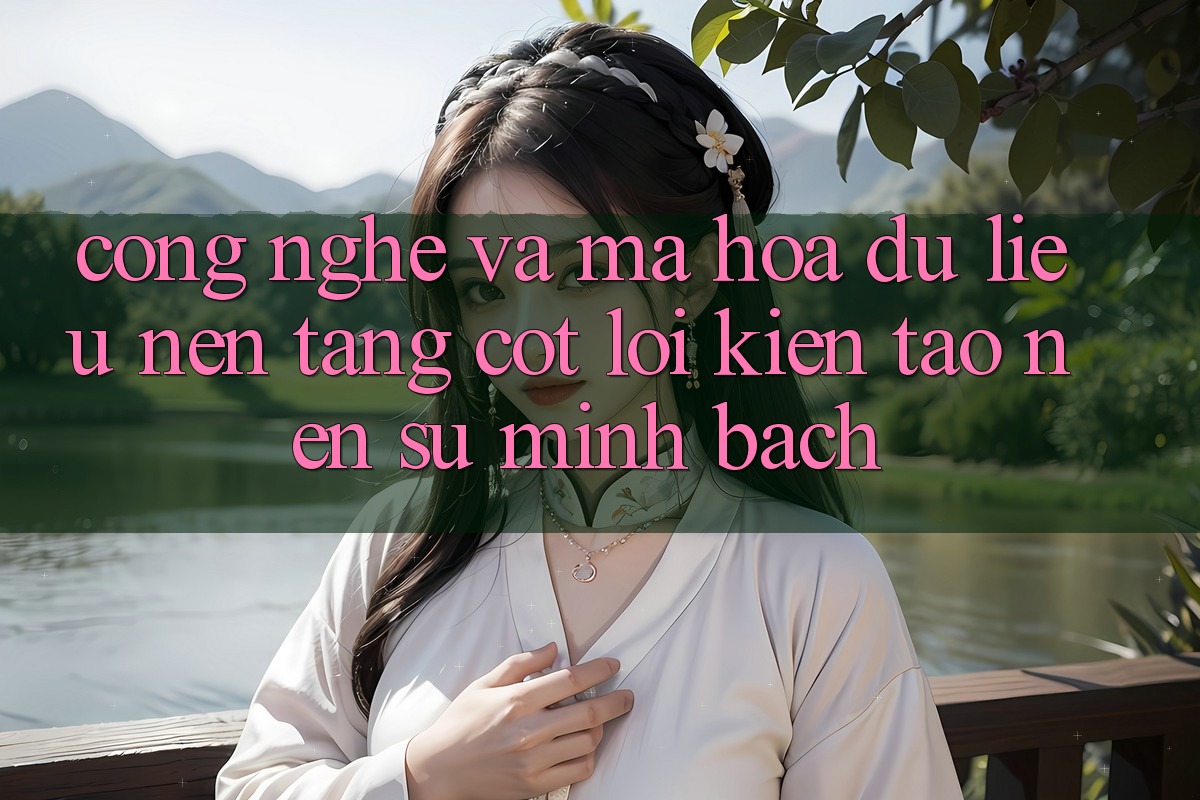 Công Nghệ Và Mã hóa dữ liệu – Nền Tảng Cốt Lõi Kiến tạo Nên Sự Minh bạch Công Nghệ Và Mã hóa dữ liệu – Nền Tảng Cốt Lõi Kiến tạo Nên Sự Minh bạch