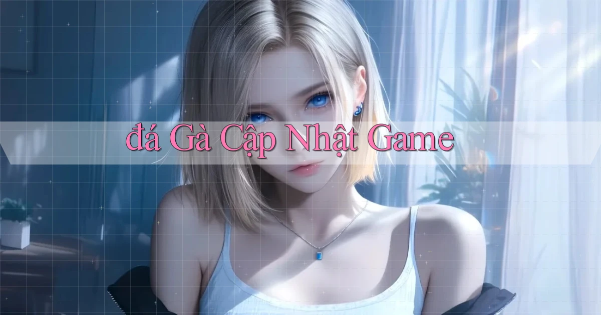 đá gà Cập nhật game