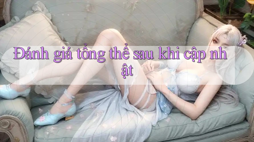Đánh giá tổng thể sau khi cập nhật