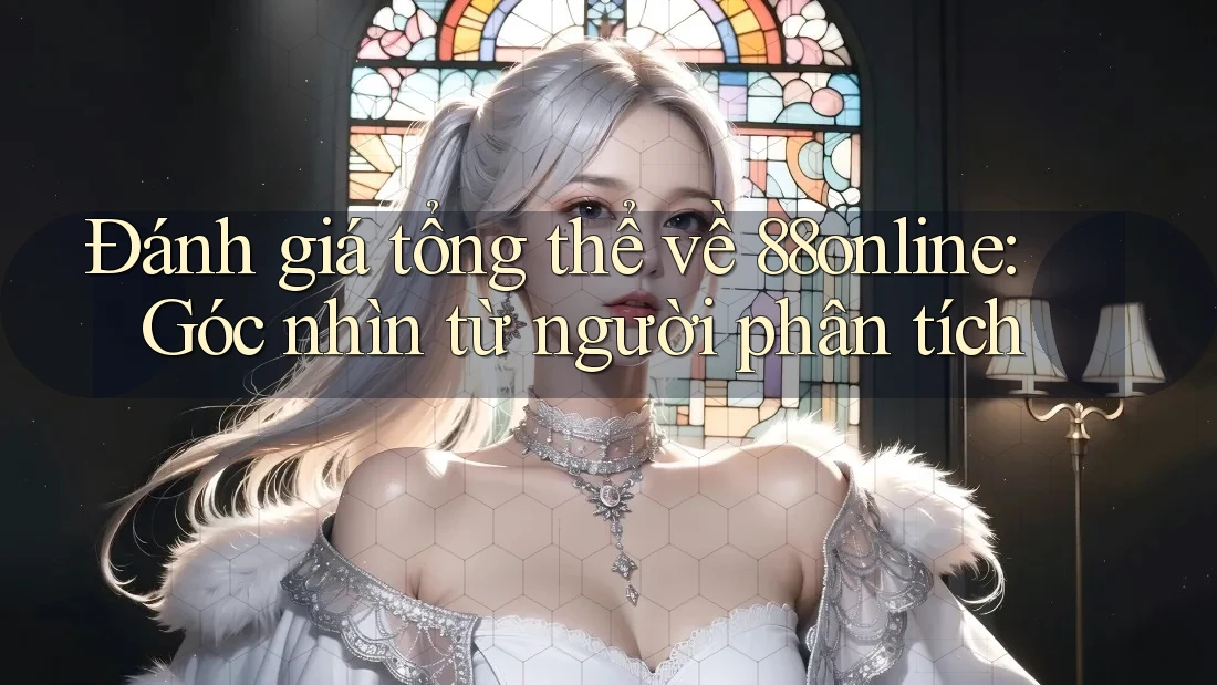Đánh giá tổng thể về 88online: Góc nhìn từ người phân tích