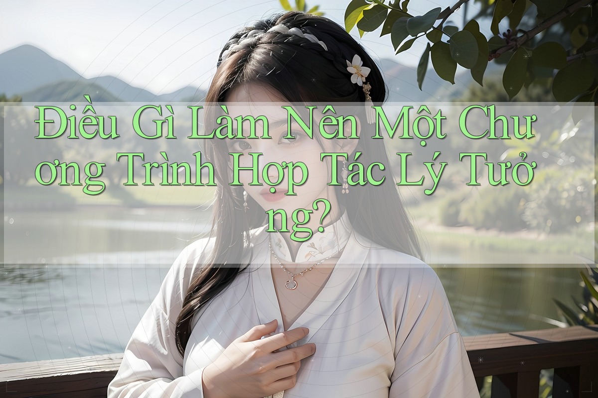 Điều Gì Làm Nên Một Chương Trình Hợp Tác Lý Tưởng?