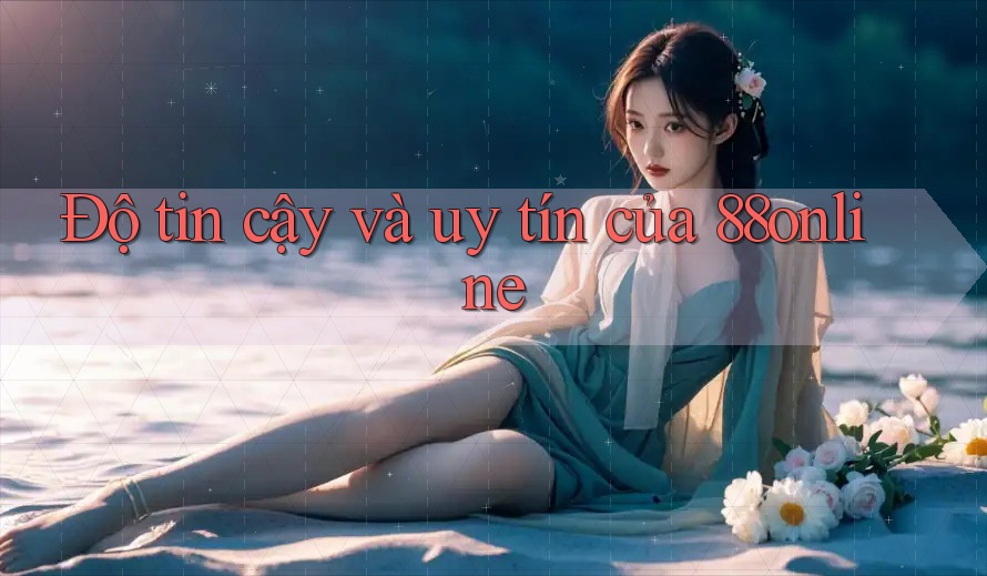 Độ tin cậy và uy tín của 88online Độ tin cậy và uy tín của 88online