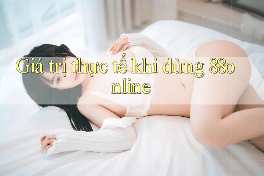 Giá trị thực tế khi dùng 88online