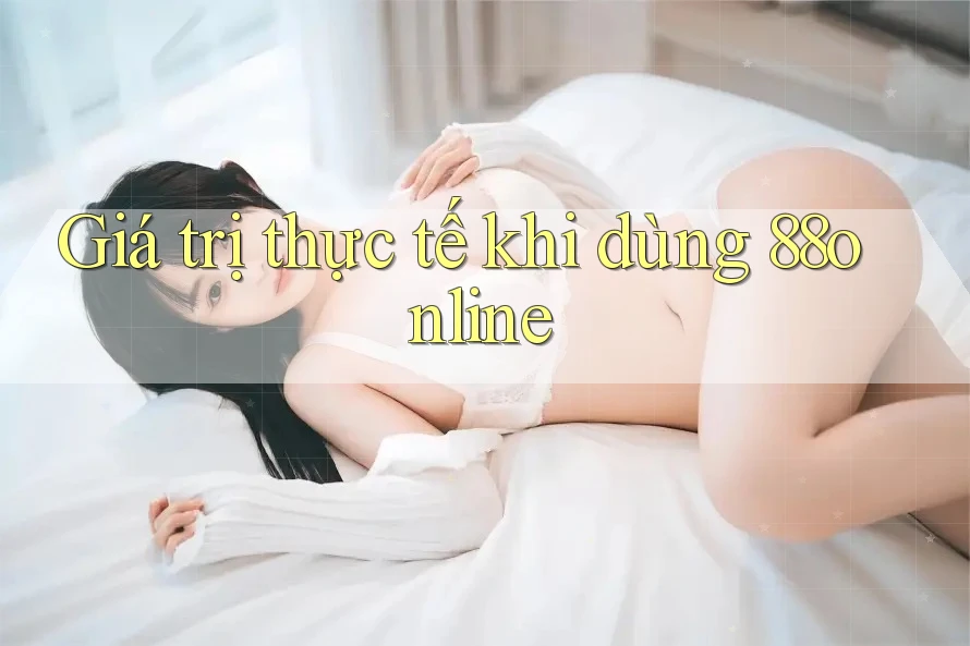 Giá trị thực tế khi dùng 88online