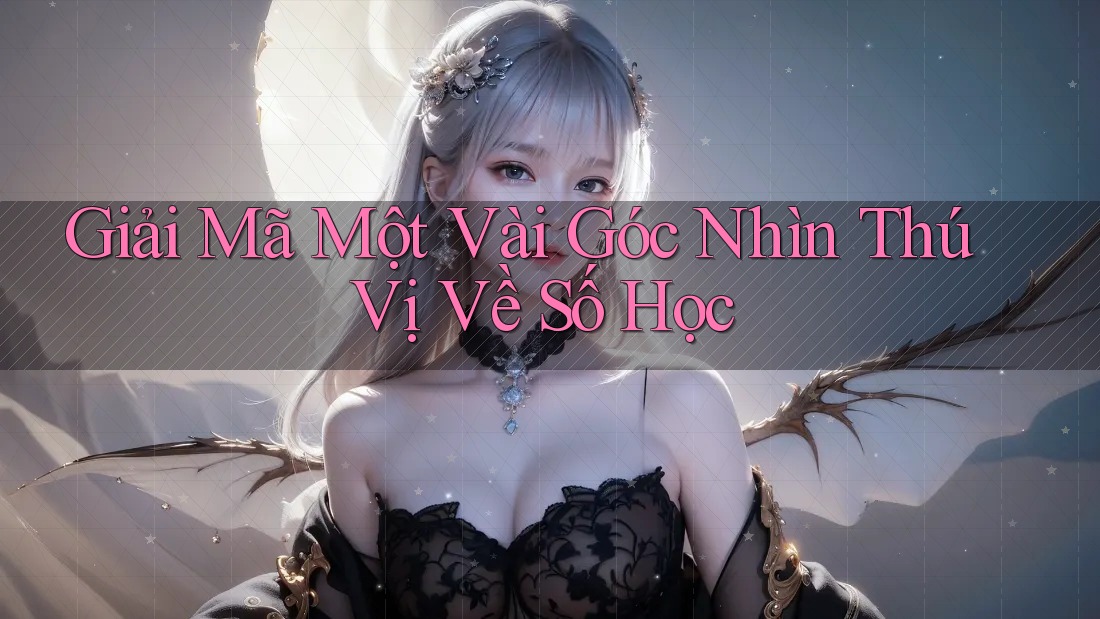 Giải Mã Một Vài Góc Nhìn Thú Vị Về Số Học
