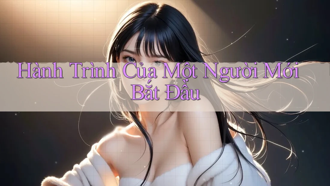 Hành Trình Của Một Người Mới Bắt Đầu