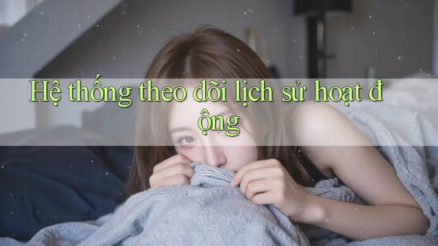 Hệ thống theo dõi lịch sử hoạt động